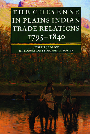 The Cheyenne in Plains Indian Trade Relations, 1795-1840 de Joseph Jablow