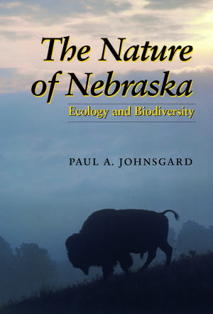 The Nature of Nebraska: Ecology and Biodiversity de Paul A. Johnsgard