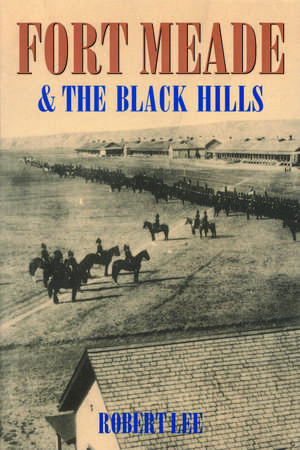 Fort Meade and the Black Hills de Robert Lee