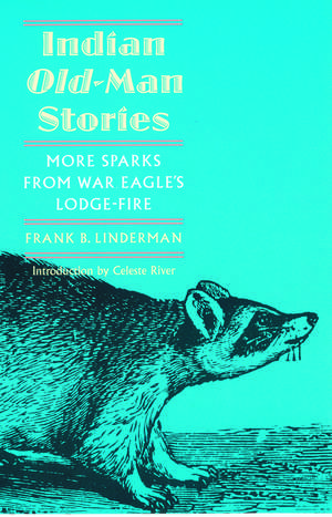 Indian Old-Man Stories: More Sparks from War Eagle's Lodge-Fire (The Authorized Edition) de Frank B. Linderman