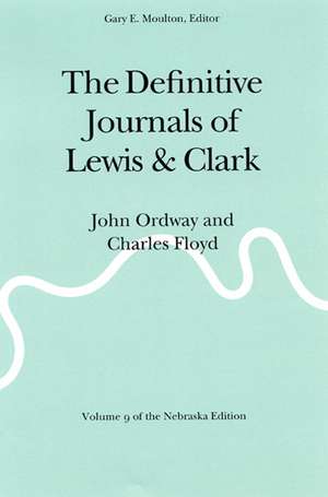 The Definitive Journals of Lewis and Clark, Vol 9: John Ordway and Charles Floyd de Meriwether Lewis