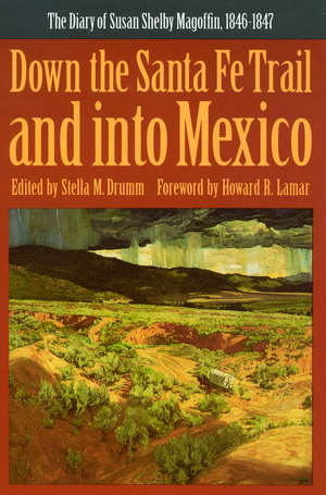 Down the Santa Fe Trail and into Mexico: The Diary of Susan Shelby Magoffin, 1846-1847 de Susan Shelby Magoffin