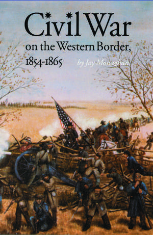 Civil War on the Western Border, 1854-1865 de Jay Monaghan