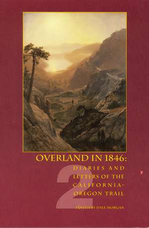 Overland in 1846, Volume 2: Diaries and Letters of the California-Oregon Trail de Dale L. Morgan