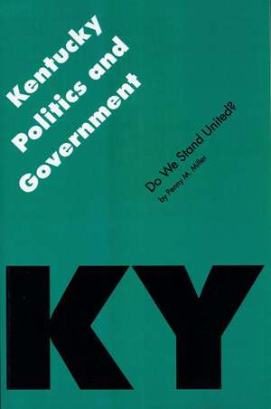 Kentucky Politics and Government: Do We Stand United? de Penny M. Miller