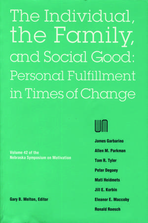 Nebraska Symposium on Motivation, 1994, Volume 42: The Individual, the Family, and Social Good: Personal Fulfillment in Times of Change de Nebraska Symposium