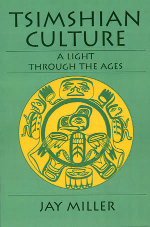 Tsimshian Culture: A Light through the Ages de Jay Miller