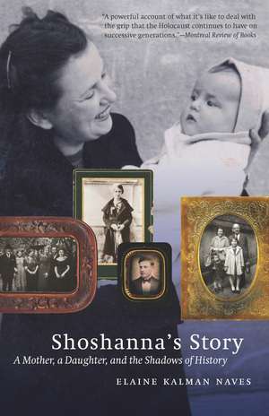 Shoshanna's Story: A Mother, a Daughter, and the Shadows of History de Elaine Kalman Naves