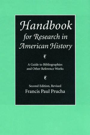 Handbook for Research in American History: A Guide to Bibliographies and Other Reference Works (Second Edition Revised) de Francis Paul Prucha