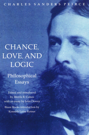 Chance, Love, and Logic: Philosophical Essays de Charles Sanders Peirce