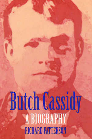 Butch Cassidy: A Biography de Richard Patterson