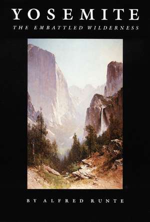 Yosemite: The Embattled Wilderness de Alfred Runte