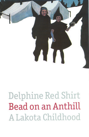 Bead on an Anthill: A Lakota Childhood de Delphine Red Shirt