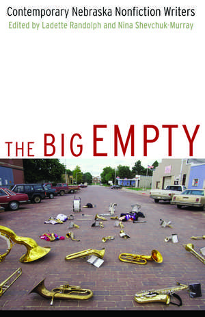 The Big Empty: Contemporary Nebraska Nonfiction Writers de Ladette Randolph