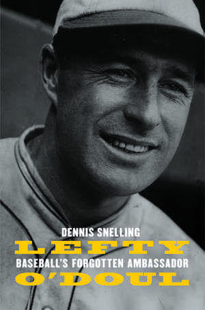 Lefty O'Doul: Baseball's Forgotten Ambassador de Dennis Snelling