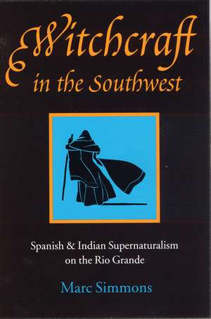 Witchcraft in the Southwest: Spanish and Indian Supernaturalism on the Rio Grande de Marc Simmons