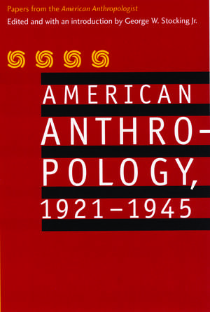 American Anthropology, 1921-1945: Papers from the "American Anthropologist" de American Anthropological Association