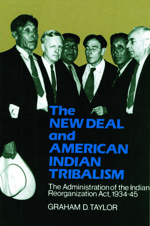 The New Deal and American Indian Tribalism: The Administration of the Indian Reorganization Act, 1934-45 de Graham D. Taylor