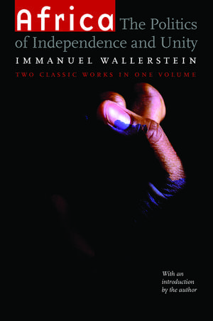 Africa: The Politics of Independence and Unity de Immanuel Wallerstein