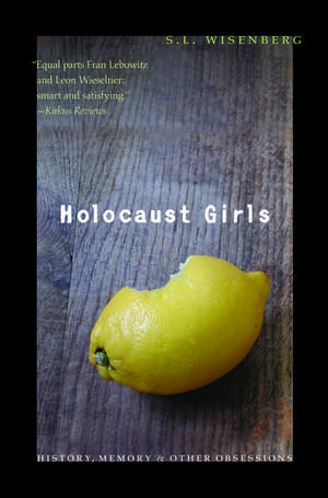 Holocaust Girls – History, Memory, and Other Obsessions de S. L. Wisenberg