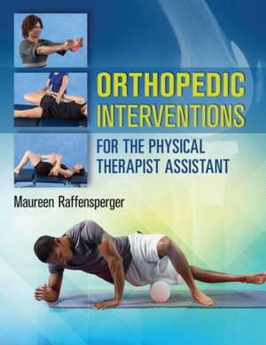 Orthopedics Interventions for the Physical Therapist Assistant de Maureen Raffensperger