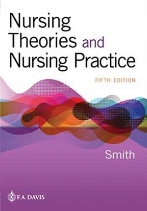 Nursing Theories and Nursing Practice de Marlaine Smith