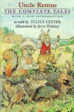 Uncle Remus: The Complete Tales de Julius Lester