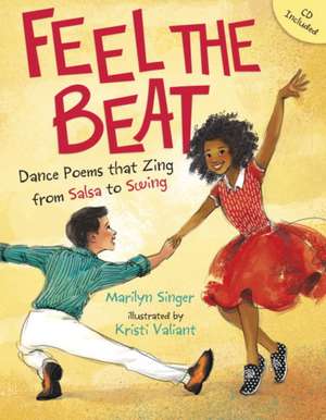 Feel the Beat: Dance Poems That Zing from Salsa to Swing de Marilyn Singer