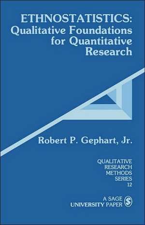 Ethnostatistics: Qualitative Foundations for Quantitative Research de ROBERT P GEPHART