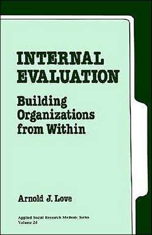 Internal Evaluation: Building Organizations from Within de Arnold J. Love