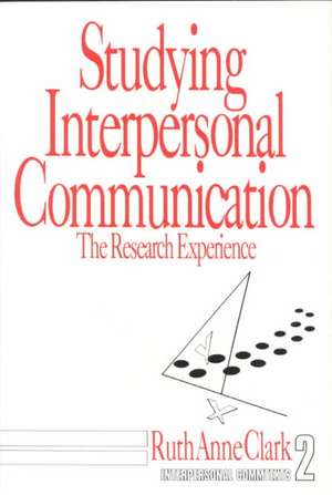 Studying Interpersonal Communication: The Research Experience de Ruth Anne Clark