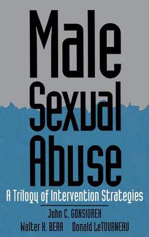 Male Sexual Abuse: A Trilogy of Intervention Strategies de John C. Gonsiorek