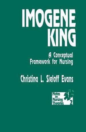 Imogene King: A Conceptual Framework for Nursing de Christina L. Sieloff