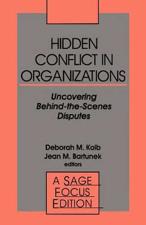 Hidden Conflict In Organizations: Uncovering Behind-the-Scenes Disputes de Deborah M. Kolb