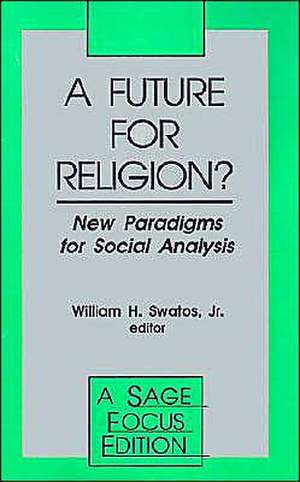 A Future for Religion?: New Paradigms for Social Analysis de William H. Swatos