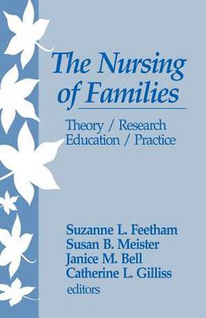 The Nursing of Families: Theory/Research/Education/Practice de Suzanne L. Feetham