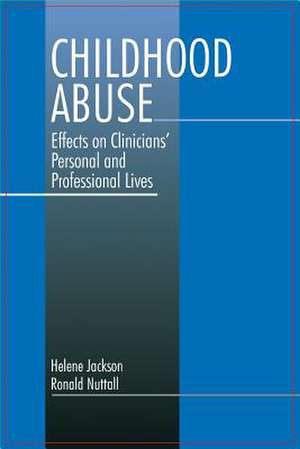 Childhood Abuse: Effects on Clinicians' Personal and Professional Lives de Helene Ann Jackson