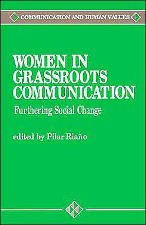 Women in Grassroots Communication: Furthering Social Change de Pilar Riano