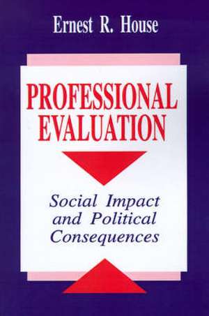 Professional Evaluation: Social Impact and Political Consequences de Ernest R. House