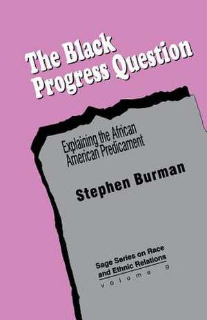 The Black Progress Question: Explaining the African American Predicament de Stephen Burman