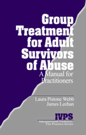 Group Treatment for Adult Survivors of Abuse: A Manual for Practitioners de Laura Pistone Webb