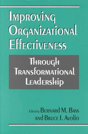 Improving Organizational Effectiveness through Transformational Leadership de Bernard M. Bass