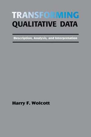 Transforming Qualitative Data: Description, Analysis, and Interpretation de Harry F. Wolcott