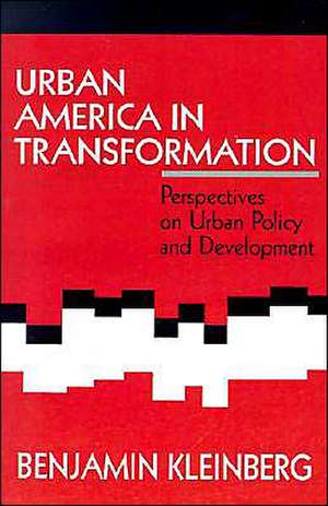 Urban America in Transformation: Perspectives on Urban Policy and Development de Benjamin S. Kleinberg