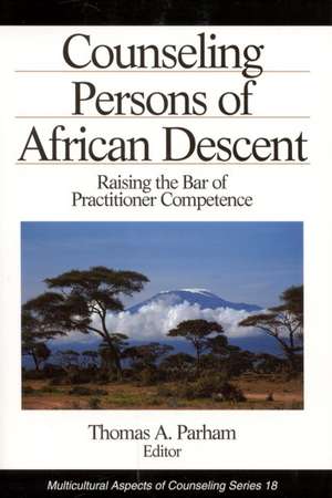 Counseling Persons of African Descent: Raising the Bar of Practitioner Competence de Thomas A. Parham