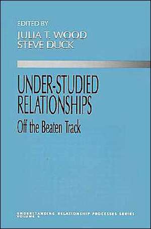 Under-Studied Relationships: Off the Beaten Track de Julia T. Wood