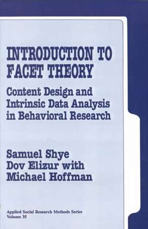 Introduction to Facet Theory: Content Design and Intrinsic Data Analysis in Behavioral Research de Samuel Shye