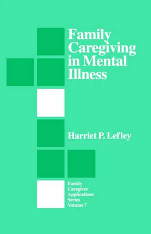 Family Caregiving in Mental Illness de Harriet P. Lefley