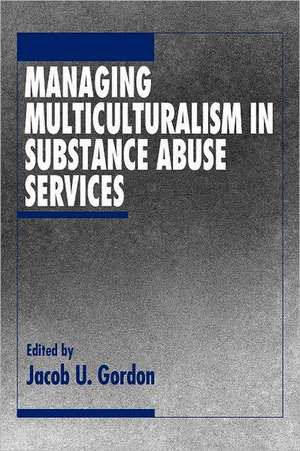 Managing Multiculturalism in Substance Abuse Services de Jacob U. Gordon