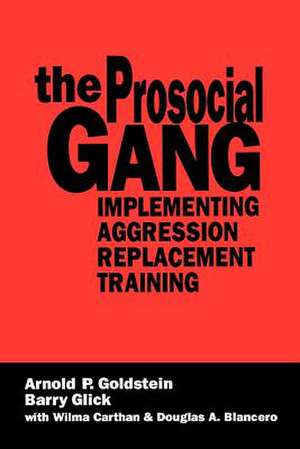 The Prosocial Gang: Implementing Aggression Replacement Training de Arnold Goldstein